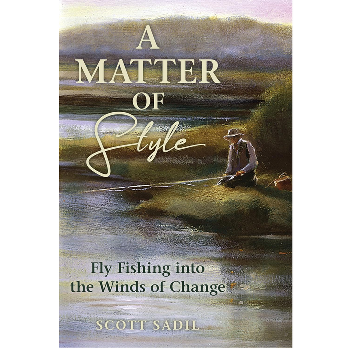 A Matter of Style: Fly Fishing into the Winds of Change - Scott Sadil (paperback)