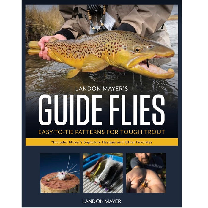 Guide Flies: Easy to Tie Patterns for Tough Trout -- Landon Mayer (Hardcover)