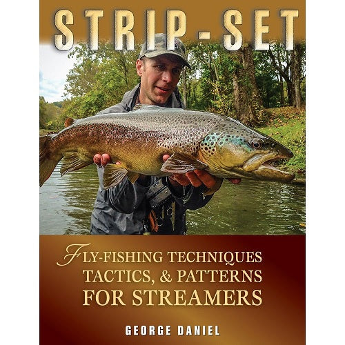 Strip-Set: Fly Fishing Techniques, Tactics, & Patterns for Streamers -- George Daniel (Hardcover)